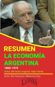 Title: Resumen de La Economía Argentina de Aldo Ferrer (RESÚMENES UNIVERSITARIOS), Author: MAURICIO ENRIQUE FAU