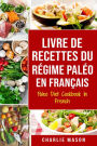 Livre De Recettes Du Régime Paléo En Français/ Paleo Diet Cookbook In French: Un guide rapide de délicieuses recettes Paléo