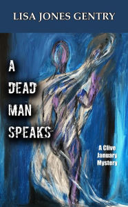 Title: A Dead Man Speaks (A CLIVE JANUARY MYSTERY, #1), Author: Lisa Jones Gentry