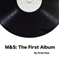 Title: M&S: The First Album, Author: Kireii Cloe