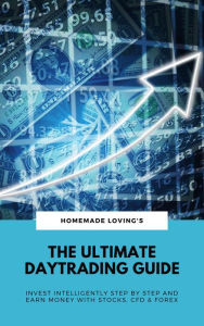 Title: The Ultimate Daytrading Guide: Invest Intelligently Step by Step And Earn Money With Stocks, CFD & Forex, Author: Homemade Loving's
