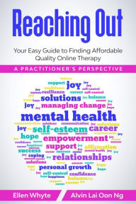 Title: Reaching Out: Your Easy Guide to Finding Affordable Quality Online Therapy A Practitioner's Perspective, Author: Ellen Whyte