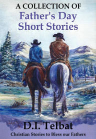 Title: Father's Day Short Stories: A Collection, Author: D.I. Telbat