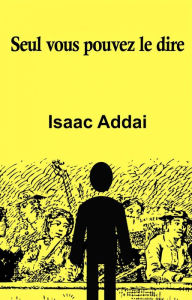 Title: Seul vous pouvez le dire, Author: ISAAC ADDAI