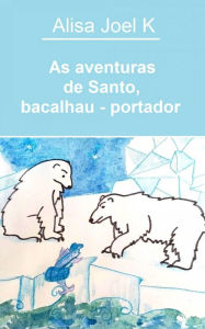 Title: As aventuras de Santo, bacalhau - portador, Author: Alisa Joel K