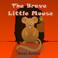 Title: The Brave Little Mouse, Author: Daryl Horton