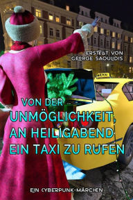 Title: Von der Unmöglichkeit, an Heiligabend ein Taxi zu rufen, Author: George Saoulidis