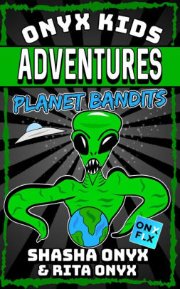 Planet Bandits Onyx Kids Adventures 15 By Shasha Onyx Rita Onyx Nook Book Ebook Barnes Noble