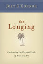 The Longing: Embracing the Deepest Truth of Who You Are