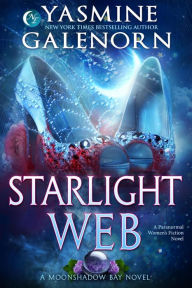 Title: Starlight Web: A Paranormal Women's Fiction Novel (Moonshadow Bay, #1), Author: Yasmine Galenorn