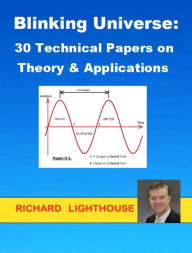 Title: Blinking Universe: 30 Technical Papers on Theory & Applications, Author: Richard Lighthouse