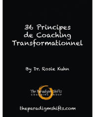 Title: 36 principes de coaching transformationnel, Author: Dr. Rosie Kuhn