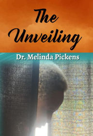 Title: The Unveiling, Author: Dr. Melinda Pickens