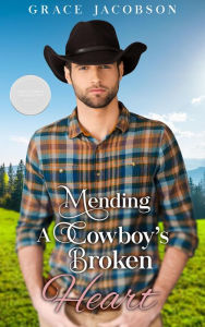 Title: Mending a Cowboy's Broken Heart (Forgiveness Collection, #1), Author: Grace Jacobson