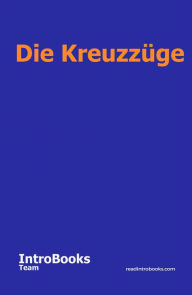 Title: Die Kreuzzüge, Author: IntroBooks Team