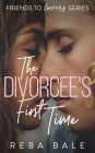 The Divorcee's First Time: A Hot Friends-to-Lovers Lesbian Romance (Friends to Lovers, #1)