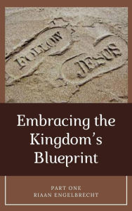 Title: Embracing the Kingdom's Blueprint Part One (Discipleship), Author: Riaan Engelbrecht