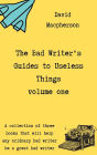 The Bad Writer's Guides to Useless Things Volume One