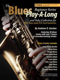 Title: The Blues Play-A-Long and Solos Collection for Eb (alto) sax Beginner Series (The Blues Play-A-Long and Solos Collection Beginner Series), Author: Andrew D. Gordon