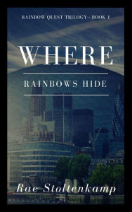 Title: Where Rainbows Hide (The Rainbow Quest Series), Author: Rae Stoltenkamp