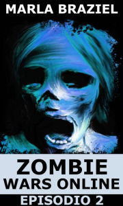 Title: Zombie Wars Online - Episodio 2, Author: Marla Braziel