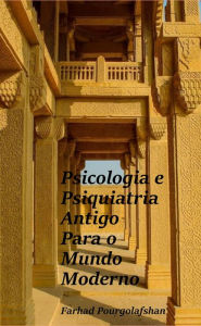 Title: Psicologia e Psiquiatria Antiga para o Mundo Moderno, Author: Farhad Pourgolafshan