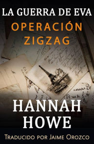 Title: Operación Zigzag (La serie de la Guerra de Eva; Las heroínas de la SOE), Author: Hannah Howe