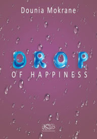 Title: Drop of Happiness, Author: Dounia Mokrane
