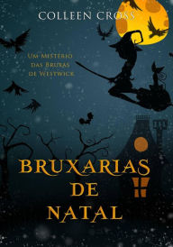 Title: Bruxarias de Natal (Série Mistérios das Bruxas de Westwick, #4), Author: Colleen Cross