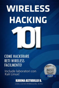 Title: Wireless Hacking 101 (Come hackerare), Author: Karina Astudillo