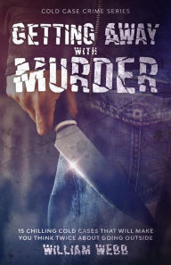 Title: Getting Away With Murder (Cold Case Crime, #7), Author: William Webb