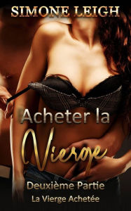 Title: Deuxième Partie La vierge - Achetée (Acheter la vierge, #2), Author: Simone Leigh