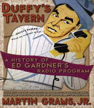 Title: Duffy's Tavern: A History of Ed Gardner's Radio Program, Author: Martin Grams