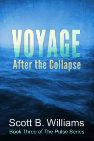 Title: Voyage After the Collapse (The Pulse Series, #3), Author: Scott B. Williams