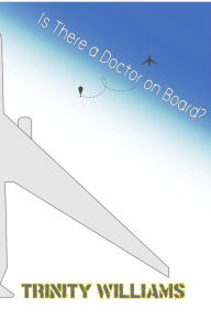 Title: Is There a Doctor on Board? (A Be Real Series, #1), Author: Trinity Williams