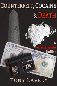 Title: Counterfeit, Cocaine and Death (Rebecca Jamse Thriller, #3), Author: tony lavely