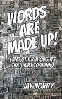 Words Are Made Up! (And Other Thoughts That Hurt To Think)