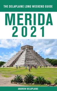 Title: Merida - The Delaplaine 2021 Long Weekend Guide, Author: Andrew Delaplaine