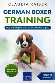 Title: German Boxer Training: Dog Training for Your German Boxer Puppy, Author: Claudia Kaiser