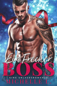 Title: Ein Frecher Boss: Ein weihnachtlicher Liebesroman (Jahreszeit des Verlangens, #2), Author: Michelle L.