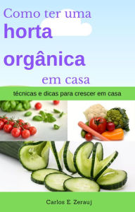 Title: Como ter uma horta orgânica em casa técnicas e dicas para crescer em casa, Author: gustavo espinosa juarez