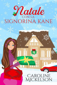 Title: Natale con la signorina Kane (Amore al Polo Nord, #1), Author: Caroline Mickelson