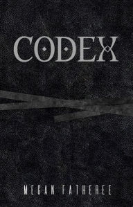 Title: Codex: a novel, Author: Megan Fatheree