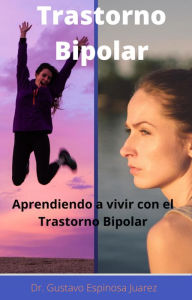 Title: Trastorno Bipolar Aprendiendo a vivir con el Trastorno Bipolar, Author: gustavo espinosa juarez