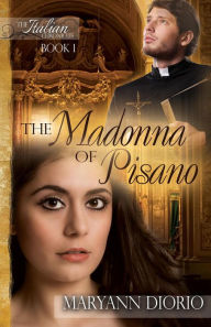 Title: The Madonna of Pisano (The Italian Chronicles Trilogy, #1), Author: MaryAnn Diorio