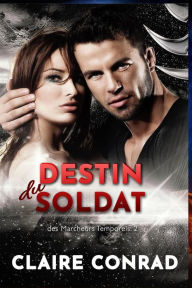Title: Destin du Soldat (des Marcheurs Temporels, #2), Author: Claire Conrad