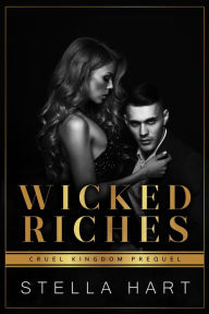Title: Wicked Riches (Cruel Kingdom Prequel), Author: Stella Hart
