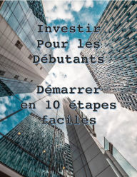 Title: Investir pour les de?butants - De?marrer en 10 e?tapes faciles, Author: Rodney Lajoie