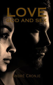 Title: Love God and Sex, Author: André Cronje