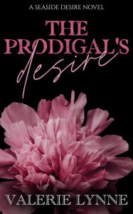 Title: The Prodigal's Desire: A Seaside Desire Novel (The Literary Ladies, #1), Author: Valerie Lynne